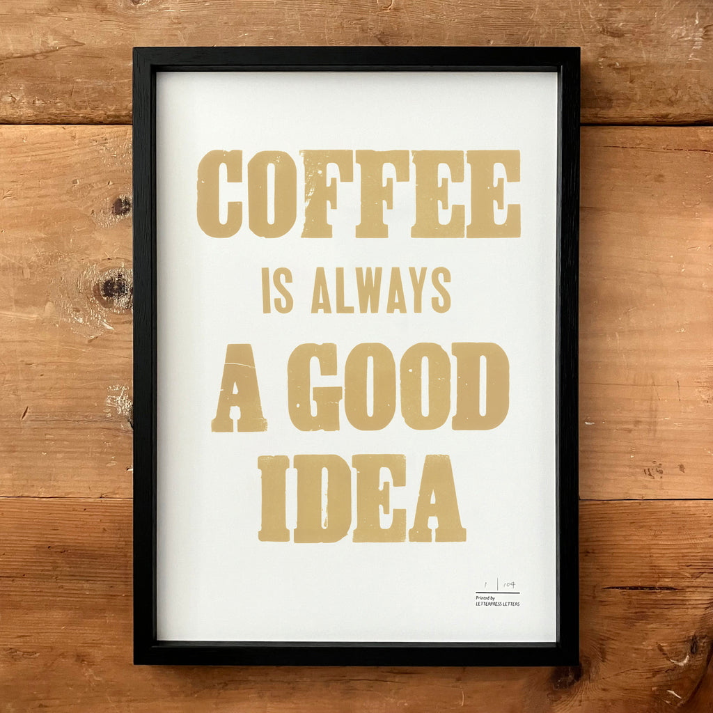 COFFEE IS ALWAYS A GOOD IDEA Poster