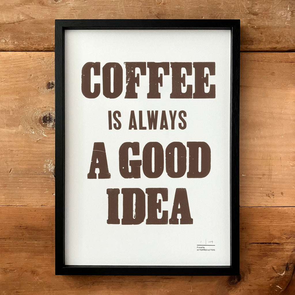 COFFEE IS ALWAYS A GOOD IDEA Poster