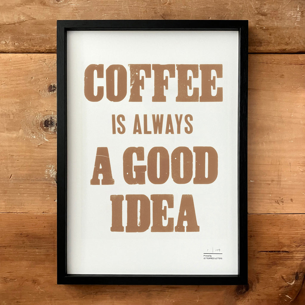 COFFEE IS ALWAYS A GOOD IDEA Poster